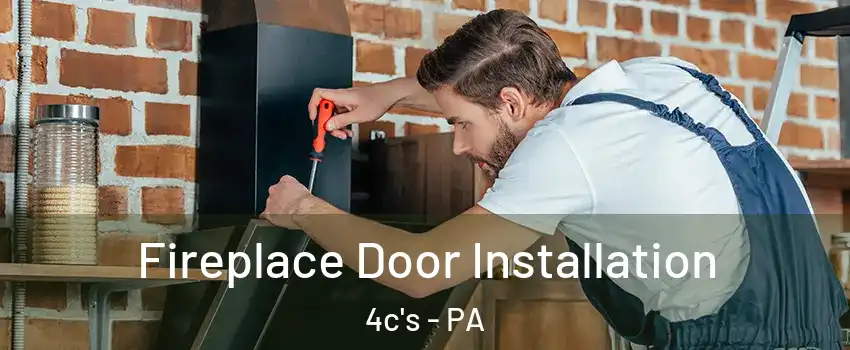 Fireplace Door Installation 4c's - PA