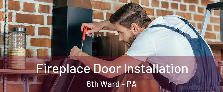 Fireplace Door Installation 6th Ward - PA