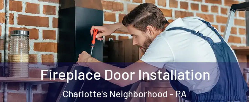 Fireplace Door Installation Charlotte's Neighborhood - PA