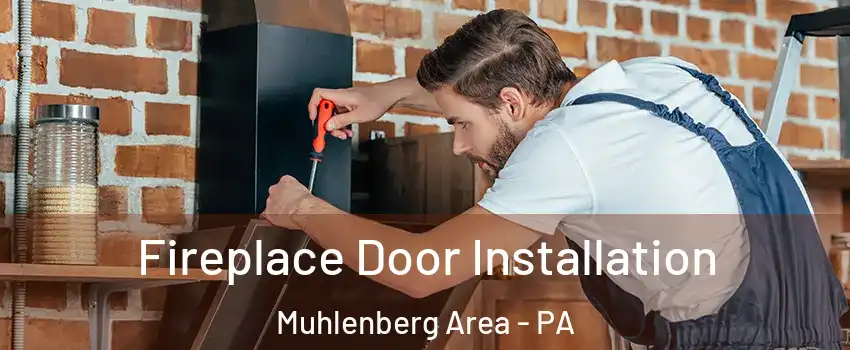 Fireplace Door Installation Muhlenberg Area - PA