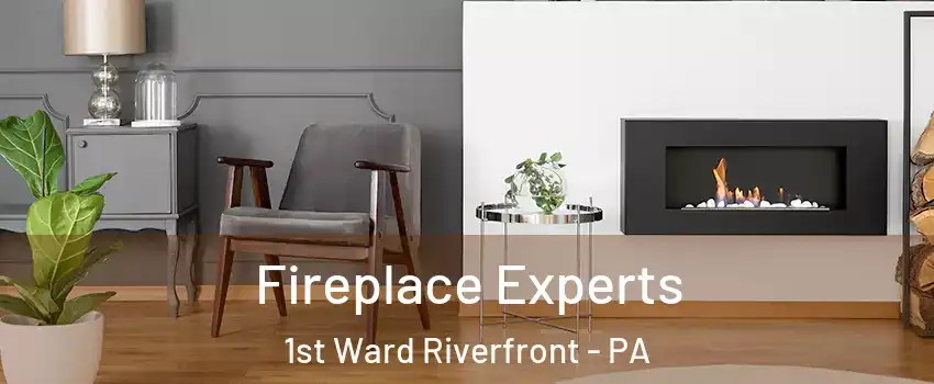 Fireplace Experts 1st Ward Riverfront - PA