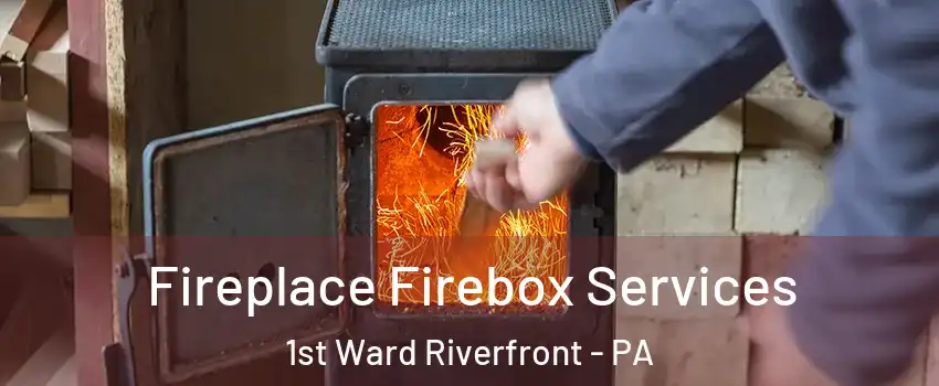 Fireplace Firebox Services 1st Ward Riverfront - PA