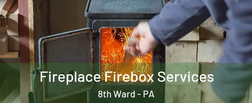 Fireplace Firebox Services 8th Ward - PA