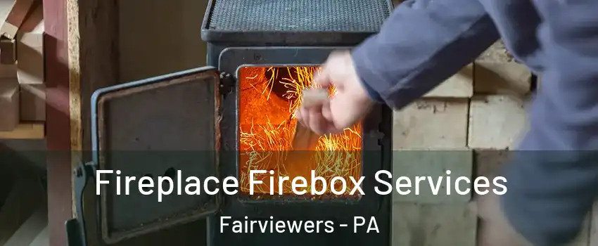 Fireplace Firebox Services Fairviewers - PA