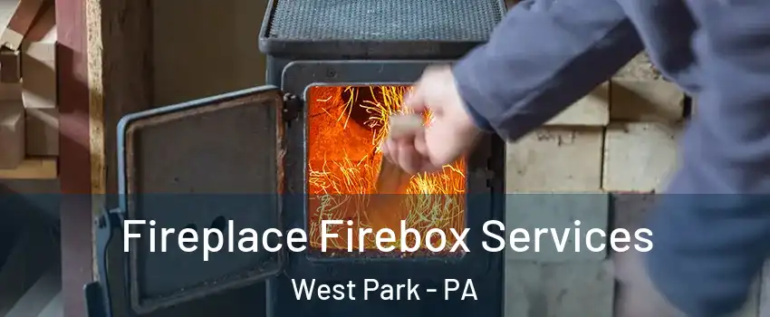 Fireplace Firebox Services West Park - PA