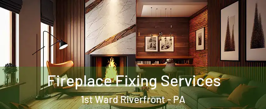 Fireplace Fixing Services 1st Ward Riverfront - PA