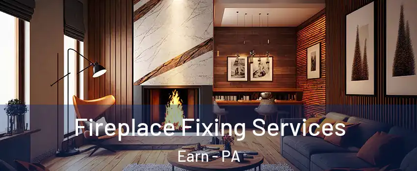 Fireplace Fixing Services Earn - PA