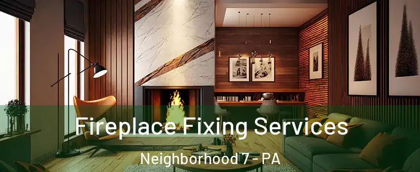 Fireplace Fixing Services Neighborhood 7 - PA