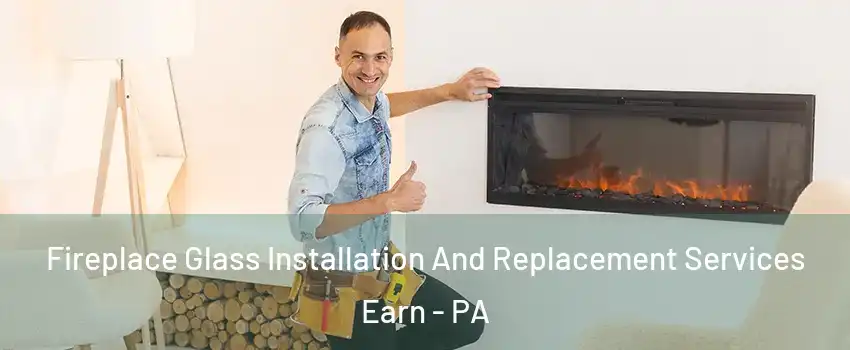 Fireplace Glass Installation And Replacement Services Earn - PA