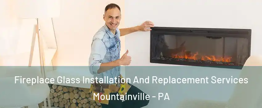 Fireplace Glass Installation And Replacement Services Mountainville - PA