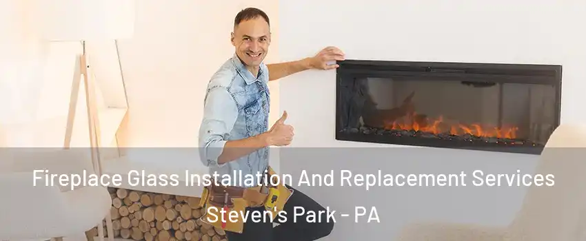 Fireplace Glass Installation And Replacement Services Steven's Park - PA