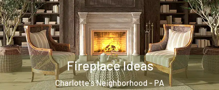 Fireplace Ideas Charlotte's Neighborhood - PA