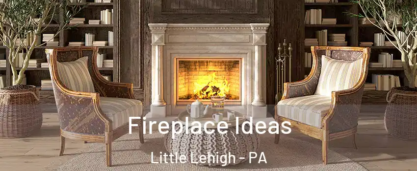 Fireplace Ideas Little Lehigh - PA