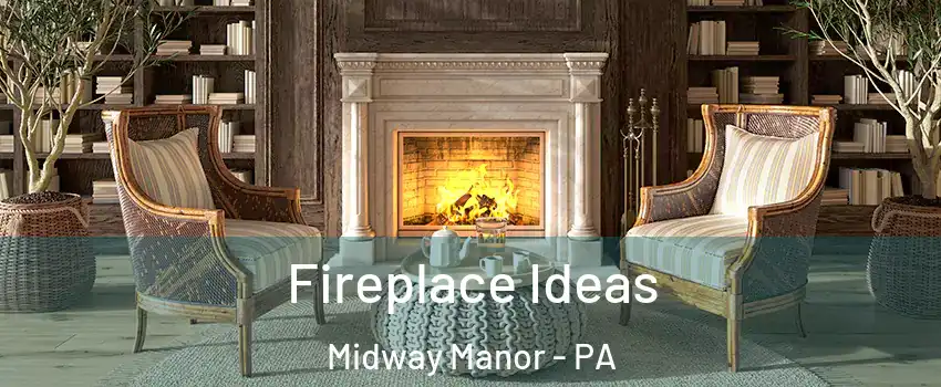 Fireplace Ideas Midway Manor - PA