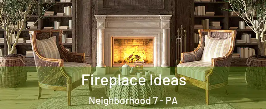 Fireplace Ideas Neighborhood 7 - PA