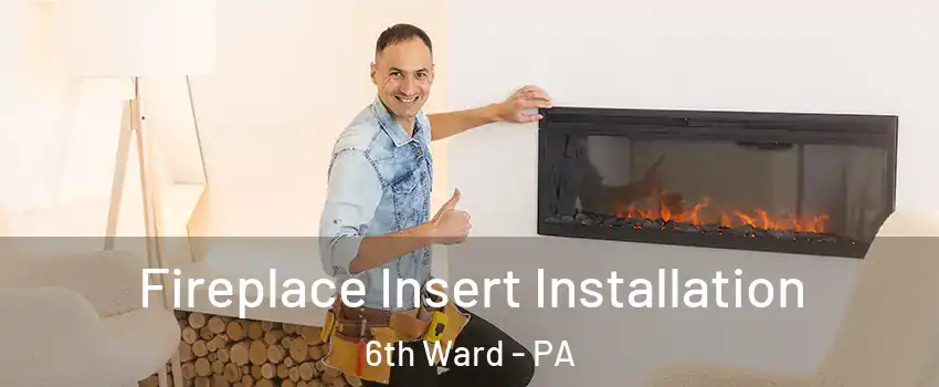 Fireplace Insert Installation 6th Ward - PA