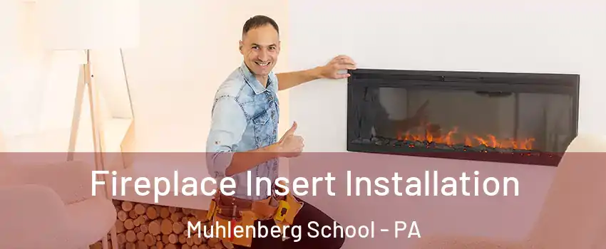 Fireplace Insert Installation Muhlenberg School - PA