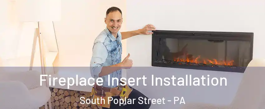 Fireplace Insert Installation South Poplar Street - PA