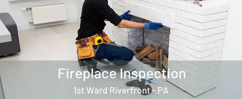 Fireplace Inspection 1st Ward Riverfront - PA