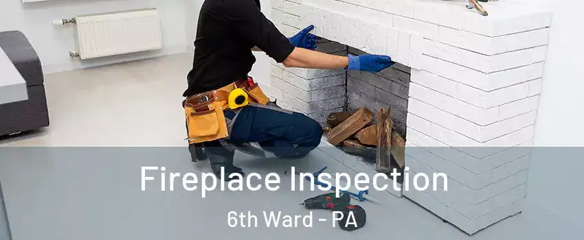 Fireplace Inspection 6th Ward - PA