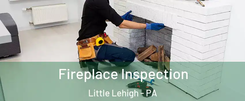 Fireplace Inspection Little Lehigh - PA