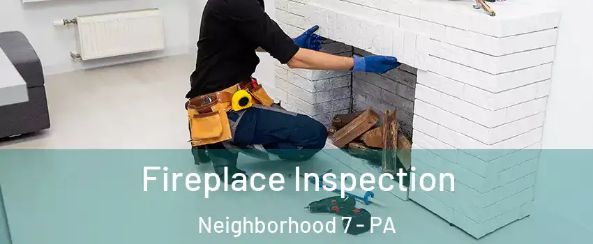 Fireplace Inspection Neighborhood 7 - PA