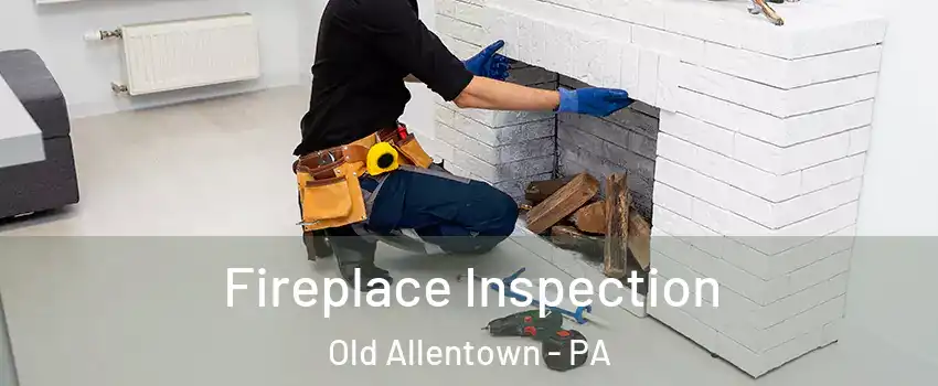 Fireplace Inspection Old Allentown - PA