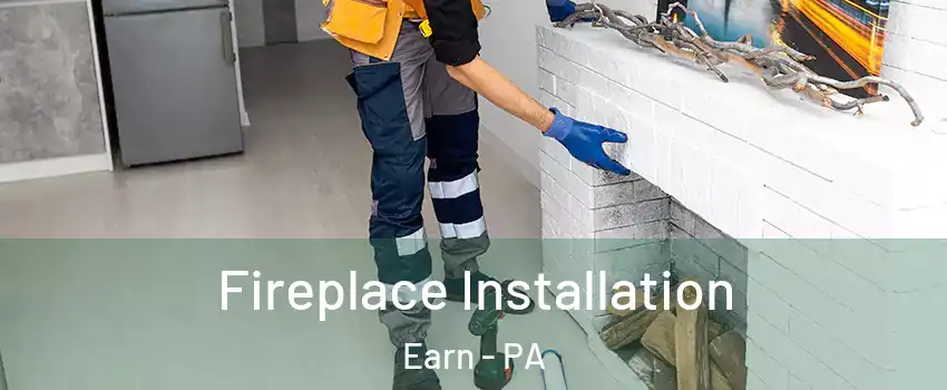 Fireplace Installation Earn - PA