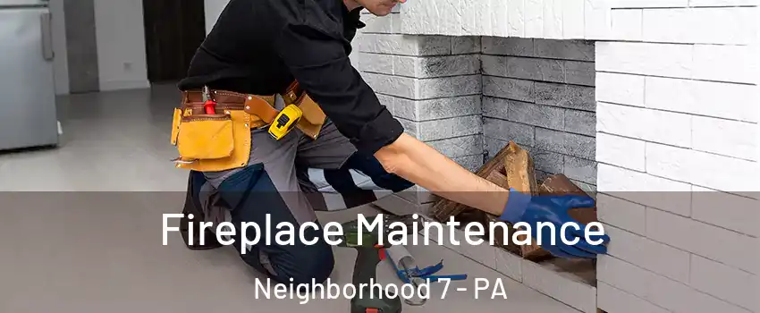 Fireplace Maintenance Neighborhood 7 - PA