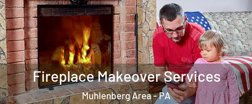 Fireplace Makeover Services Muhlenberg Area - PA