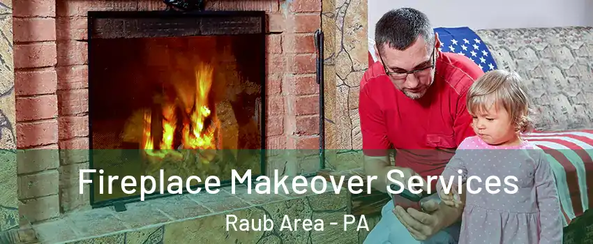 Fireplace Makeover Services Raub Area - PA