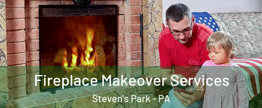 Fireplace Makeover Services Steven's Park - PA