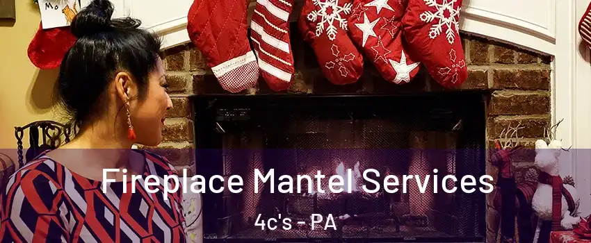 Fireplace Mantel Services 4c's - PA