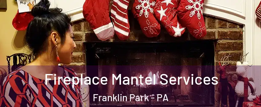 Fireplace Mantel Services Franklin Park - PA