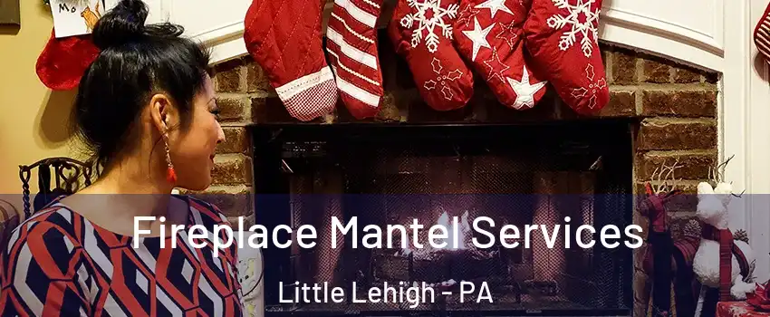 Fireplace Mantel Services Little Lehigh - PA