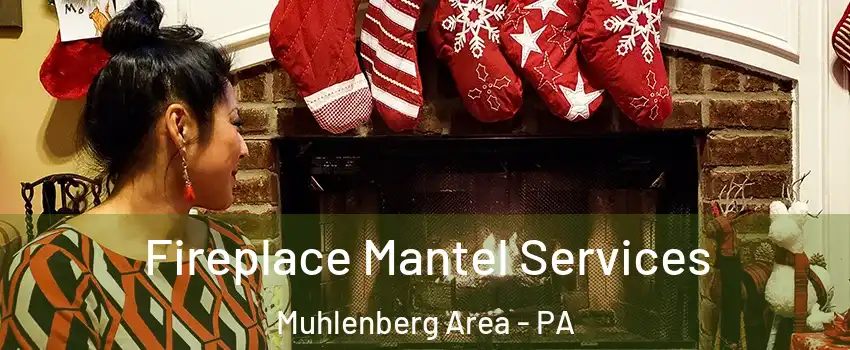 Fireplace Mantel Services Muhlenberg Area - PA