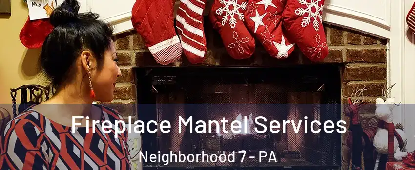 Fireplace Mantel Services Neighborhood 7 - PA