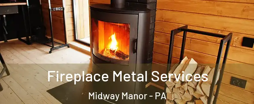 Fireplace Metal Services Midway Manor - PA