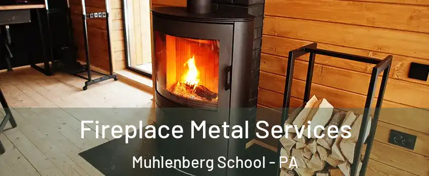 Fireplace Metal Services Muhlenberg School - PA