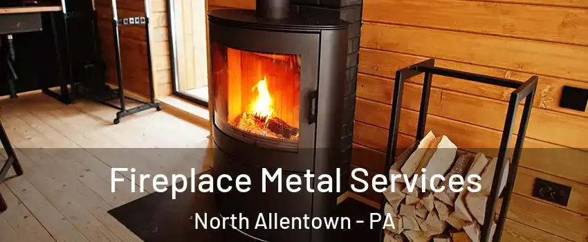 Fireplace Metal Services North Allentown - PA