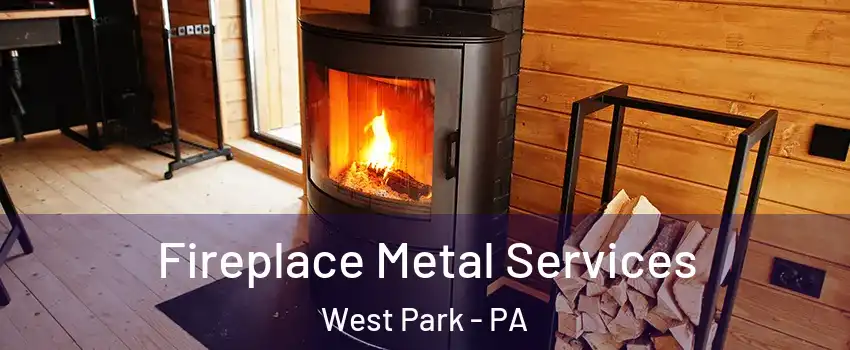 Fireplace Metal Services West Park - PA