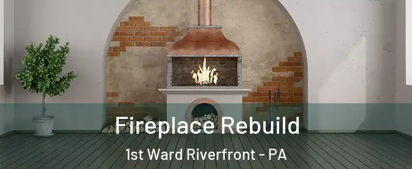 Fireplace Rebuild 1st Ward Riverfront - PA