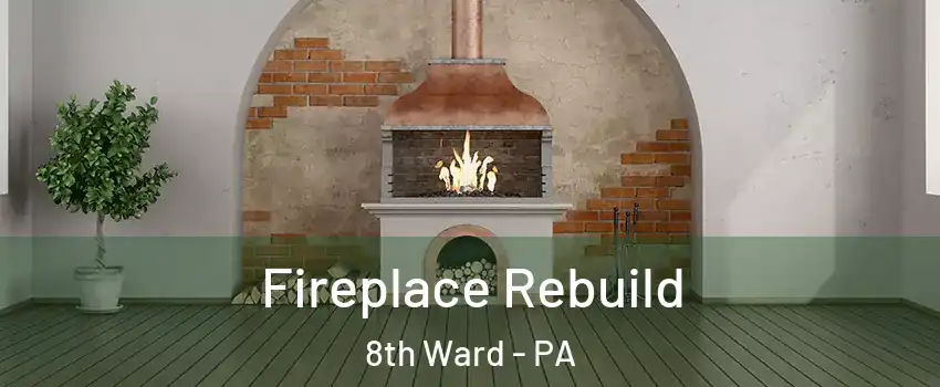 Fireplace Rebuild 8th Ward - PA