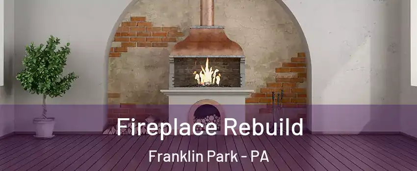 Fireplace Rebuild Franklin Park - PA