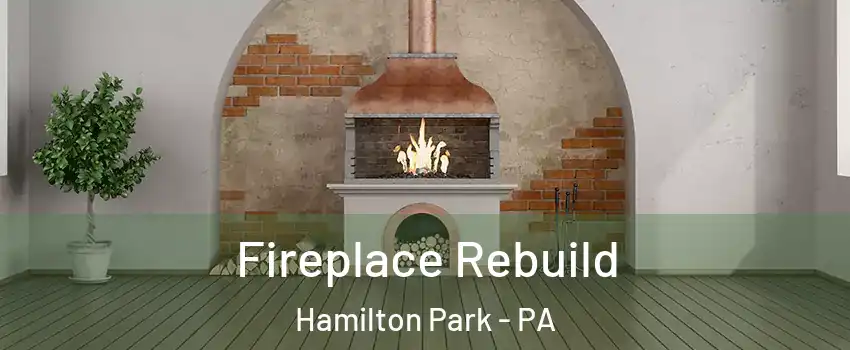 Fireplace Rebuild Hamilton Park - PA