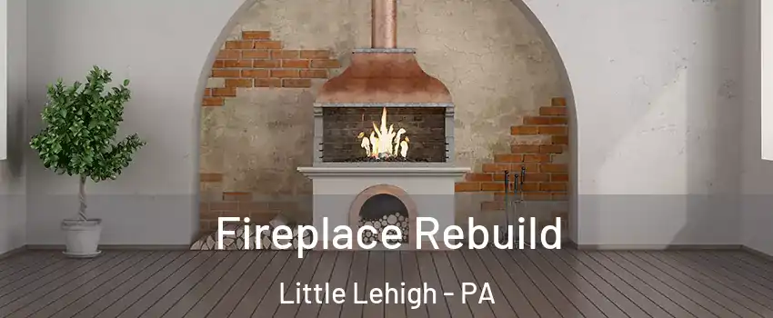 Fireplace Rebuild Little Lehigh - PA