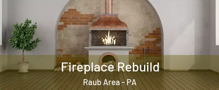 Fireplace Rebuild Raub Area - PA