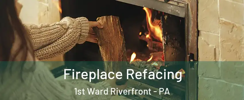 Fireplace Refacing 1st Ward Riverfront - PA