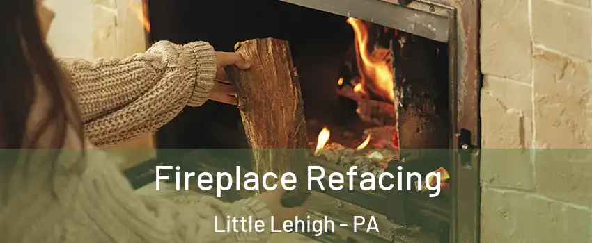 Fireplace Refacing Little Lehigh - PA