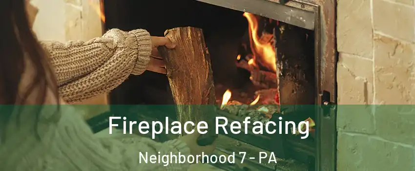 Fireplace Refacing Neighborhood 7 - PA